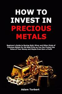 How to Invest in Precious Metals