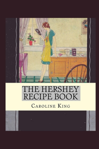 Hershey Recipe Book: By Caroline B. King