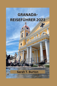 Granada-Reiseführer 2023: Entdecken Sie die Schätze von Andalusiens Juwel: Entdecken Sie Granadas geheime Schätze, Kulturfestivals und sein faszinierendes Erbe