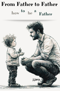 From father to father. How to be a father