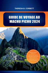 Guide de Voyage Au Machu Pichu 2024