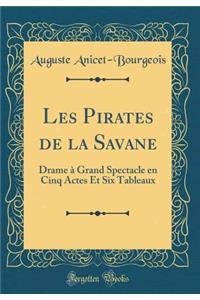 Les Pirates de la Savane: Drame à Grand Spectacle en Cinq Actes Et Six Tableaux (Classic Reprint)