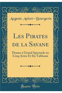 Les Pirates de la Savane: Drame ï¿½ Grand Spectacle En Cinq Actes Et Six Tableaux (Classic Reprint)