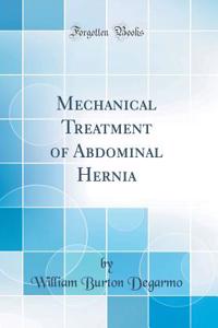 Mechanical Treatment of Abdominal Hernia (Classic Reprint)