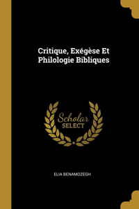 Critique, Exégèse Et Philologie Bibliques