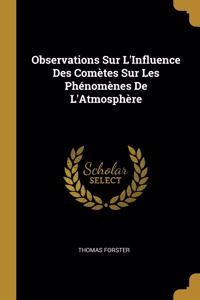 Observations Sur L'Influence Des Comètes Sur Les Phénomènes De L'Atmosphère