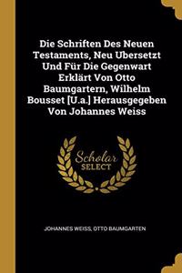 Schriften Des Neuen Testaments, Neu Ubersetzt Und Für Die Gegenwart Erklärt Von Otto Baumgartern, Wilhelm Bousset [U.a.] Herausgegeben Von Johannes Weiss