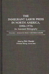 The Immigrant Labor Press in North America, 1840s-1970s: An Annotated Bibliography