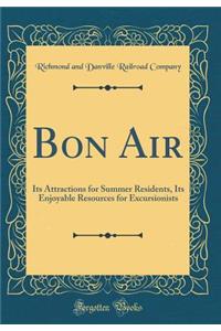 Bon Air: Its Attractions for Summer Residents, Its Enjoyable Resources for Excursionists (Classic Reprint)