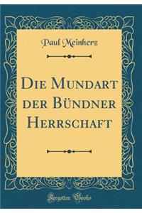 Die Mundart Der Bï¿½ndner Herrschaft (Classic Reprint)