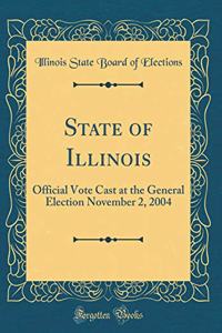 State of Illinois: Official Vote Cast at the General Election November 2, 2004 (Classic Reprint)