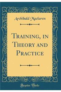 Training, in Theory and Practice (Classic Reprint)