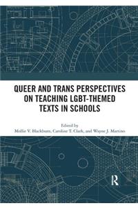 Queer and Trans Perspectives on Teaching Lgbt-Themed Texts in Schools