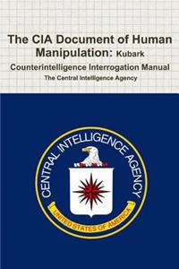 The CIA Document of Human Manipulation: Kubark Counterintelligence Interrogation Manual