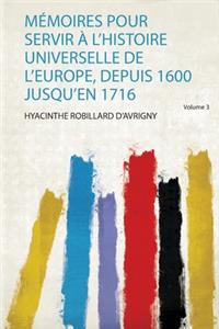 Mémoires Pour Servir À L'histoire Universelle De L'europe, Depuis 1600 Jusqu'en 1716