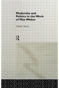 Modernity and Politics in the Work of Max Weber