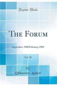 The Forum, Vol. 30: September, 1900 February, 1901 (Classic Reprint)