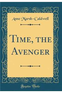 Time, the Avenger (Classic Reprint)