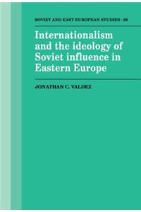 Internationalism and the Ideology of Soviet Influence in Eastern Europe