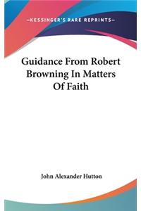 Guidance From Robert Browning In Matters Of Faith