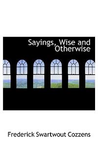 Sayings, Wise and Otherwise