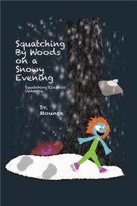 Squatching By Woods on a Snowy Evening (A Squatching Classics Book)