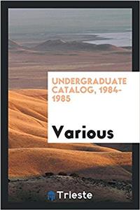 UNDERGRADUATE CATALOG, 1984-1985