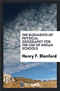 The Rudiments of Physical Geography for the Use of Indian Schools