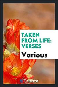 TAKEN FROM LIFE: VERSES