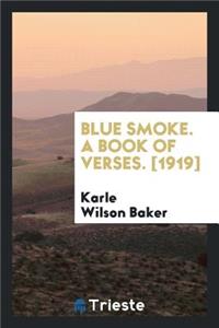 Blue Smoke. a Book of Verses