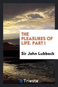 Pleasures of Life. Part I