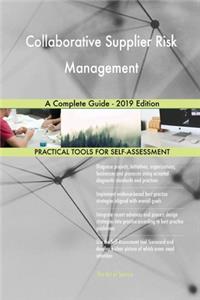 Collaborative Supplier Risk Management A Complete Guide - 2019 Edition