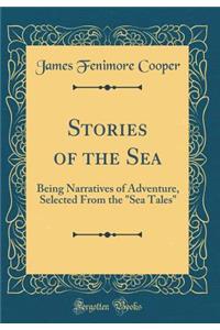 Stories of the Sea: Being Narratives of Adventure, Selected From the 