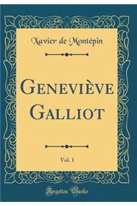 Geneviï¿½ve Galliot, Vol. 1 (Classic Reprint)