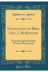 Vindication of Brig. Gen. J. McKinstry: Formerly Quartermaster Western Department (Classic Reprint): Formerly Quartermaster Western Department (Classic Reprint)