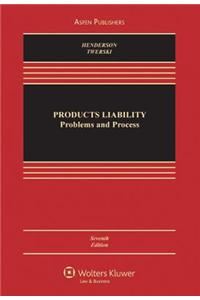 Products Liability: Problems and Process, Seventh Edition