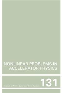 Nonlinear Problems in Accelerator Physics, Proceedings of the Int Workshop on Nonlinear Problems in Accelerator Physics Held in Berlin, Germany, 30 March - 2 April, 1992