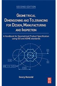 Geometrical Dimensioning and Tolerancing for Design, Manufacturing and Inspection