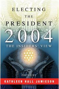 Electing the President, 2004: The Insiders' View