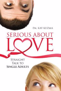 Serious about Love: Straight Talk to Single Adults