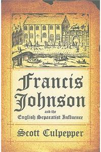 Francis Johnson and the English Separatist Influence