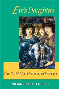 Eve's Daughters: The Forbidden Heroism of Women