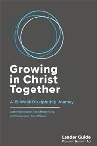 Growing In Christ Together, Leader Guide: A 16-Week Discipleship Journey