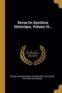 Revue De Synthèse Historique, Volume 15...