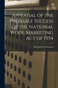 Appraisal of the Probable Success of the National Wool Marketing Act of 1954