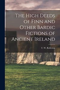 High Deeds of Finn and Other Bardic Fictions of Ancient Ireland