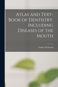 Atlas and Text-book of Dentistry, Including Diseases of the Mouth