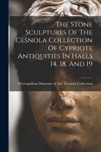 Stone Sculptures Of The Cesnola Collection Of Cypriote Antiquities In Halls 14, 18, And 19