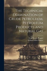 Technical Examination of Crude Petroleum, Petroleum Products and Natural Gas