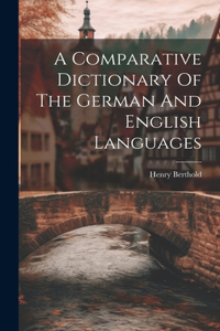 Comparative Dictionary Of The German And English Languages